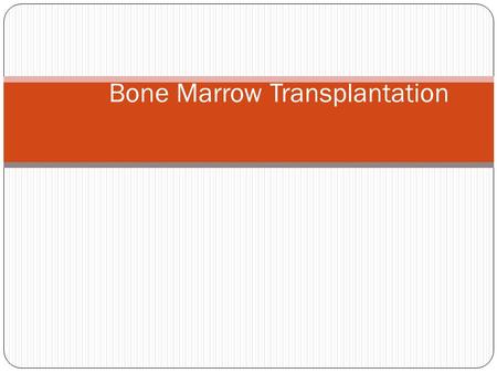 Bone Marrow Transplantation. Unlike solid organ transplant, in bone marrow transplantation (BMT) the immunology goes two ways. There is host vs. ​ graft.