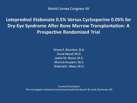 World Cornea Congress VII Loteprednol Etabonate 0.5% Versus Cyclosporine 0.05% for Dry-Eye Syndrome After Bone Marrow Transplantation: A Prospective Randomized.