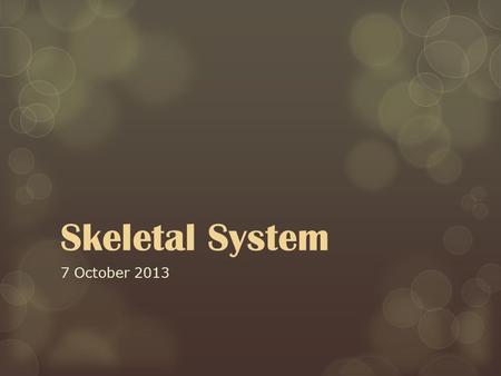 Skeletal System 7 October 2013. What do our bones reveal about us?  Our health, past and current  Trauma, past and current  Age  Gender  Race Significant.