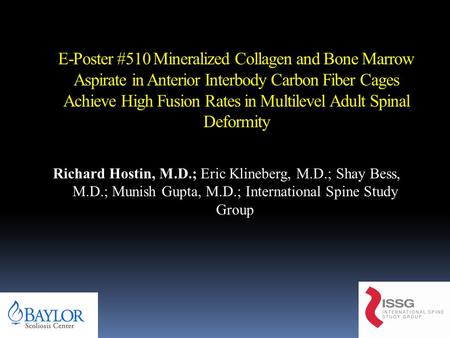 E-Poster #510 Mineralized Collagen and Bone Marrow Aspirate in Anterior Interbody Carbon Fiber Cages Achieve High Fusion Rates in Multilevel Adult Spinal.