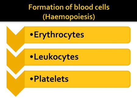 ErythrocytesLeukocytesPlatelets. Where blood is made?  Haemopoietic cells first appear in the yolk sac of the 2-week embryo.  By 8 weeks, blood making.