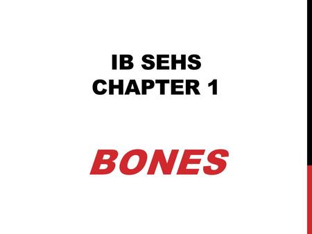 IB SEHS CHAPTER 1 BONES. FOUR MAIN TYPES OF BONES 1.Long Bones – usually have a long cylindrical shaft and are enlarged at both ends. They can be large.