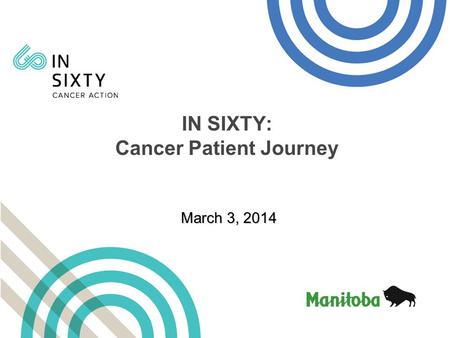 March 3, 2014 IN SIXTY: Cancer Patient Journey. RELEASE AVAILABLE AT: