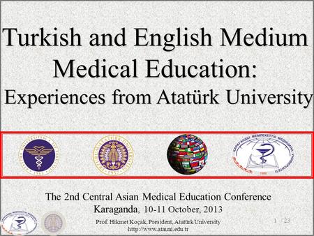 / 231 The 2nd Central Asian Medical Education Conference Karaganda, 10-11 October, 2013 Turkish and English Medium Medical Education: Experiences from.