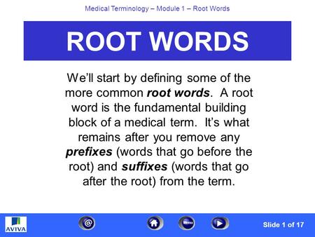 Menu Medical Terminology – Module 1 – Root Words ROOT WORDS We’ll start by defining some of the more common root words. A root word is the fundamental.