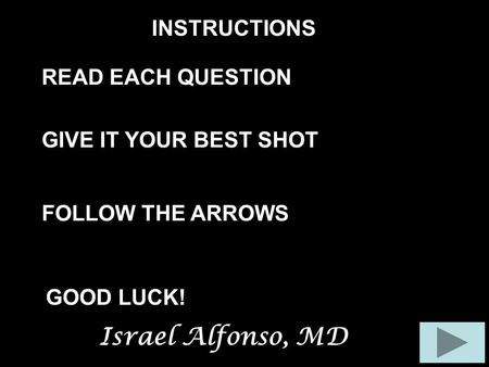 Israel Alfonso, MD INSTRUCTIONS READ EACH QUESTION