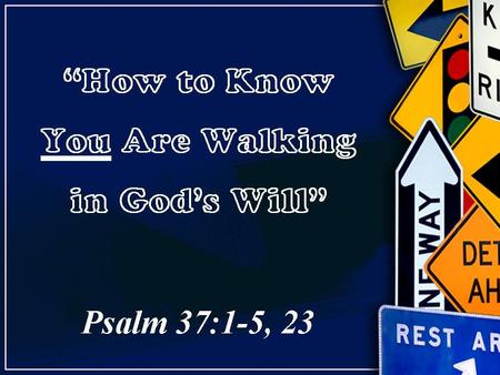 “How to Know You Are Walking in God’s Will” Psalm 37:1-5, 23.