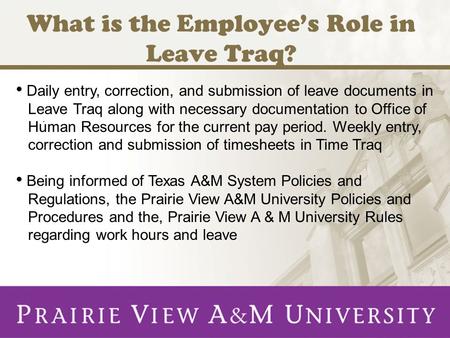 What is the Employee’s Role in Leave Traq?. Daily entry, correction, and submission of leave documents in Leave Traq along with necessary documentation.