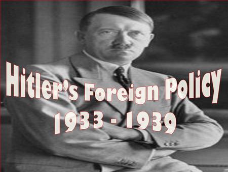 Today we are learning What a foreign policy is. Details of Hitler’s foreign policy.
