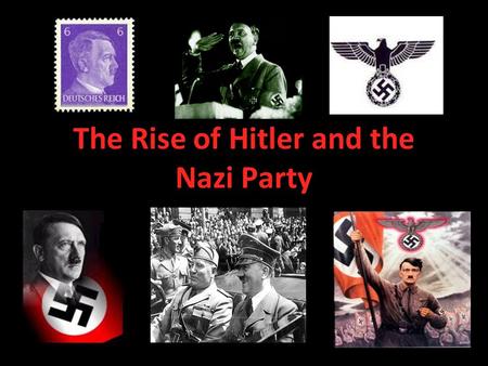The Rise of Hitler and the Nazi Party. Adolf Hitler ’ s Early Life Hitler was born on April 20 th, 1889 in AUSTRIA He had a poor relationship with his.