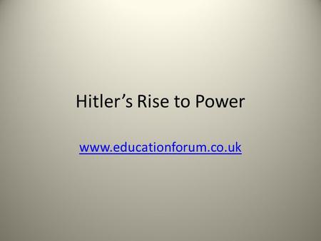 Hitler’s Rise to Power www.educationforum.co.uk. Section A Long Term Factors Long-term bitterness Deep anger about the First World War and the Treaty.