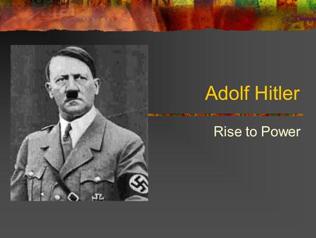 Adolf Hitler Rise to Power.