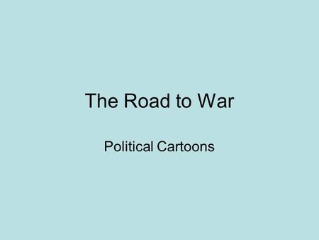 The Road to War Political Cartoons.