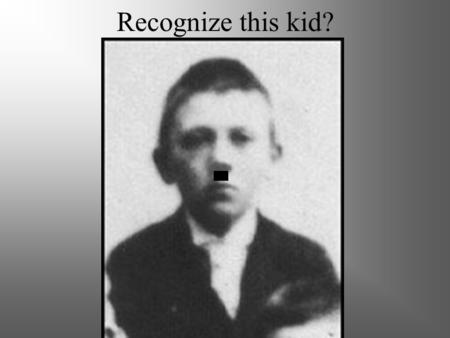 Recognize this kid? Adolf Hitler The rise of Nazi Germany.
