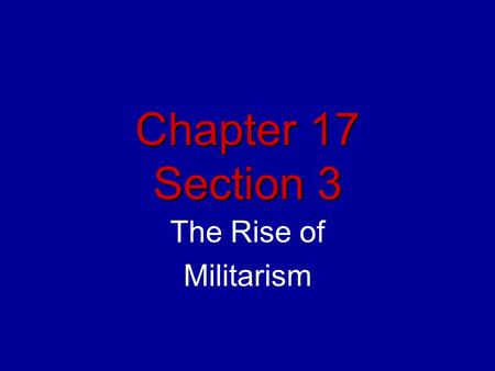 Chapter 17 Section 3 The Rise of Militarism.