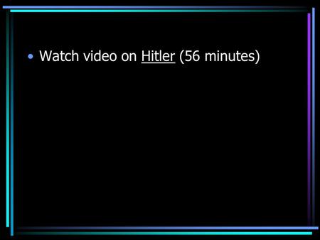 Watch video on Hitler (56 minutes)