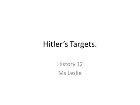 Hitler’s Targets. History 12 Ms Leslie. 1920’s - Berlin = gay friendly Nazis believe gay men were weak, effeminate men who could not fight for the German.
