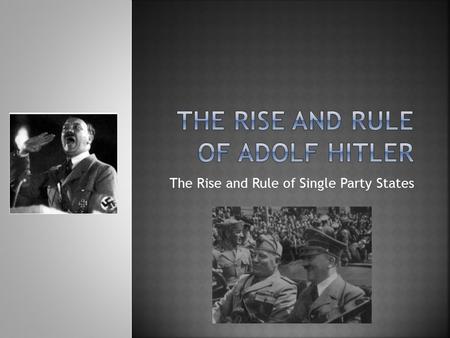 The Rise and Rule of Single Party States.  DOB: April 20 th, 1889  Born in the city of Braunau, Austria.  Hitler lost his mother and father during.