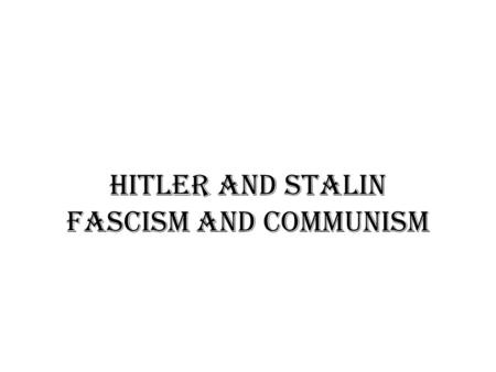 Hitler and Stalin Fascism and Communism