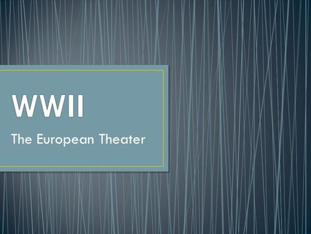 The European Theater. Hitler felt that Britain and France would not use military force to halt his territorial ambitions As Hitler looked to expand into.