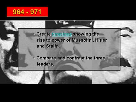 Create timelines showing theCreate timelines showing thetimelines rise to power of Mussolini, Hitler rise to power of Mussolini, Hitler and Stalin. and.