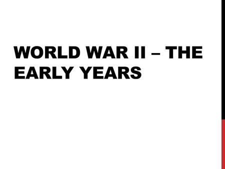 World War II – The Early Years