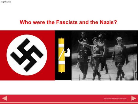 © HarperCollins Publishers 2010 Significance Who were the Fascists and the Nazis?