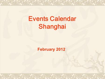 Events Calendar Shanghai February 2012. Lantern Festival The fifteenth day of the first lunar month is the Spring Festival after the first important.