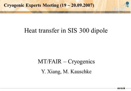 Cryogenic Experts Meeting (19 ~ 20.09.2007) Heat transfer in SIS 300 dipole MT/FAIR – Cryogenics Y. Xiang, M. Kauschke.