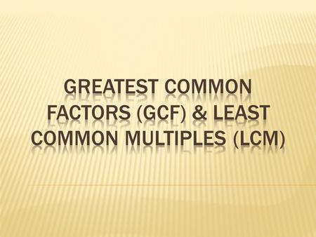 Greatest common factors (gcf) & least common multiples (lcm)