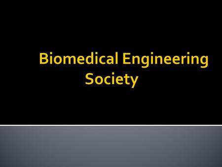 The Biomedical Engineering Society, or BMES is both a professional and social organization for students interested in biomedical engineering. The organization.