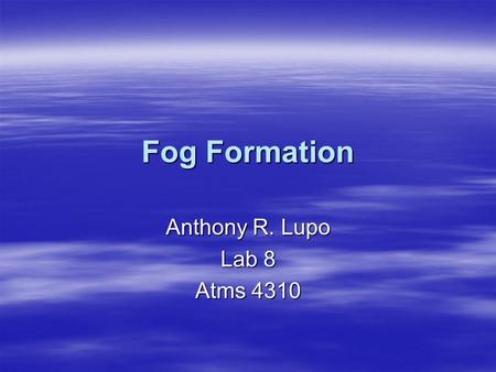 Fog Formation Anthony R. Lupo Lab 8 Atms 4310.