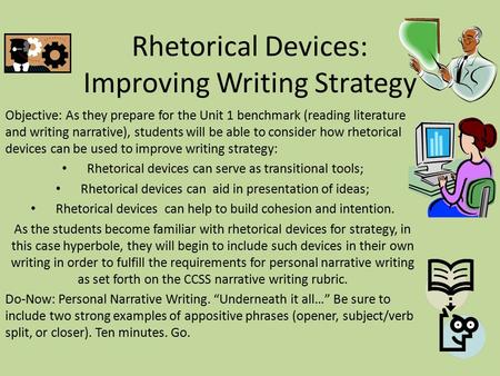 Rhetorical Devices: Improving Writing Strategy Objective: As they prepare for the Unit 1 benchmark (reading literature and writing narrative), students.