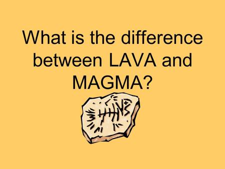 What is the difference between LAVA and MAGMA?. LAVA is liquid rock on the outside of a volcano, and MAGMA is liquid rock inside a volcano.
