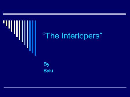 “The Interlopers” By Saki. “The Interlopers”  On a winter night on a mountain range called the Carpathians, with the wind howling, Ulrich von Gradwitz.