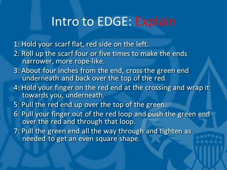 Intro to EDGE: Explain 1: Hold your scarf flat, red side on the left. 2: Roll up the scarf four or five times to make the ends narrower, more rope-like.