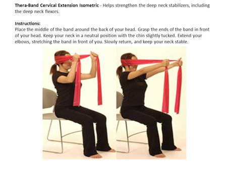 Thera-Band Cervical Extension Isometric - Helps strengthen the deep neck stabilizers, including the deep neck flexors. Instructions: Place the middle.