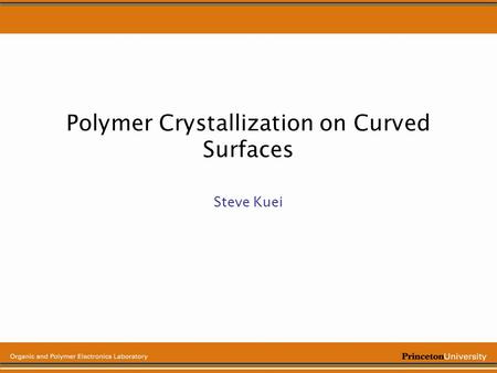 Polymer Crystallization on Curved Surfaces Steve Kuei.