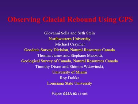 Observing Glacial Rebound Using GPS Giovanni Sella and Seth Stein Northwestern University Michael Craymer Geodetic Survey Division, Natural Resources Canada.