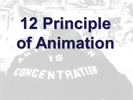 12 Principle of Animation. Series of pictures of objects/characters in motion Displayed at some rate –film 24 fps –video 30 fps What is animation?