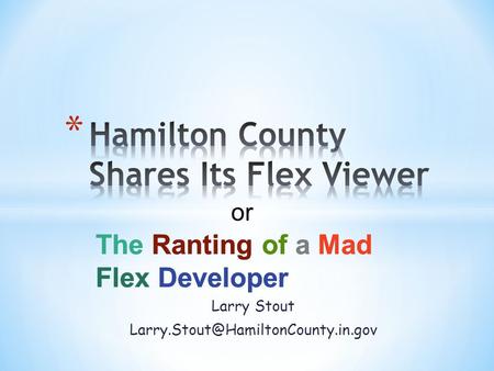 Larry Stout The Ranting of a Mad Flex Developer The Ranting of a Mad Flex Developer or.
