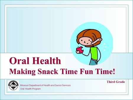 Oral Health Making Snack Time Fun Time!