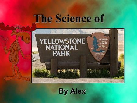 The Science of By Alex. Why? Yellowstone Yellowstone is one of the most active geothermal areas in the world this is due to the large Yellowstone hot.