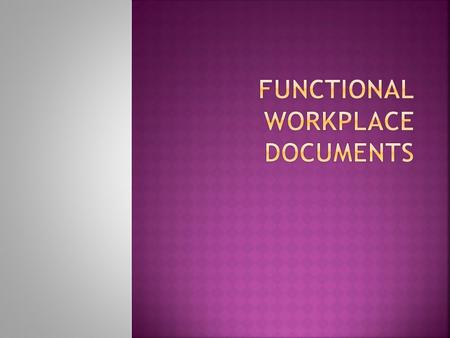  A functional document is any piece of text or diagram that helps people accomplish a task.  There are three main aspects or parts to all functional.