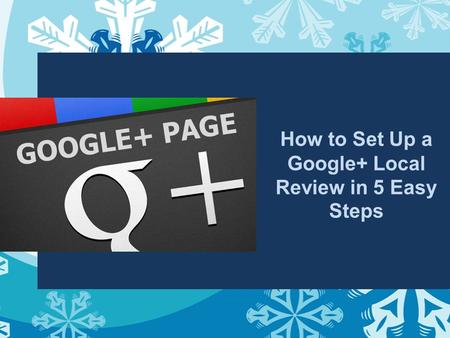 How to Set Up a Google+ Local Review in 5 Easy Steps.