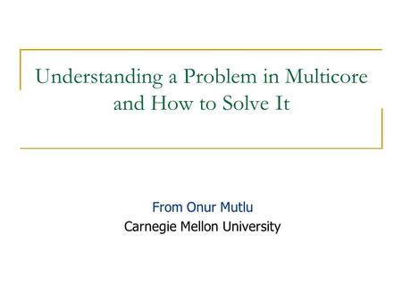 Understanding a Problem in Multicore and How to Solve It