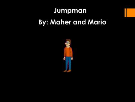 Jumpman By: Maher and Mario. Executive Summary Players will have the option to play as a character by the name of Stu or Larry. Both players will find.