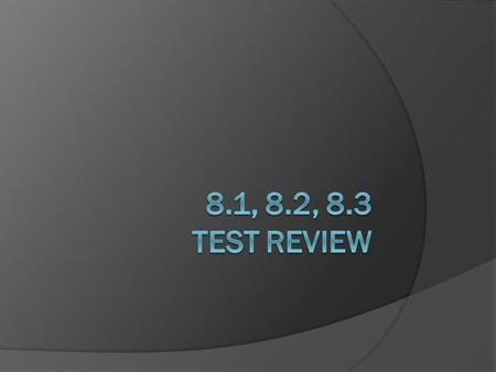 8.1, 8.2, 8.3 TEST REVIEW.
