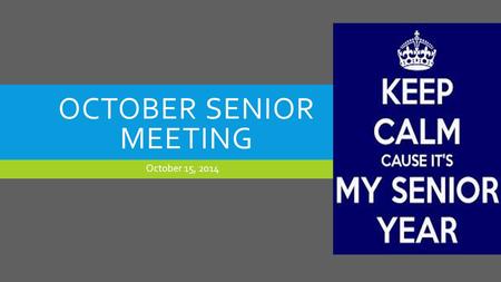 OCTOBER SENIOR MEETING October 15, 2014. WE WILL DISCUSS MAJOR EVENTS  Fundraisers  Prom  Gradnite  Senior Trip  Senior Graduation Requirements 