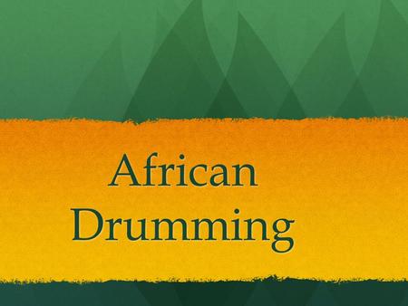 African Drumming.